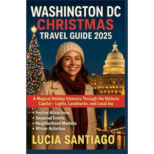 Santiago, Lucia Washington DC Christmas Travel Guide 2025: A Magical Holiday Itinerary Through the Nation’s Capital – Lights, Landmarks, and Local Joy Santiago, Lucia Washington DC Christmas Travel Guide 2025: A Magical Holiday Itinerary Through the Nation’s Capital – Lights, Landmarks, and Local Joy