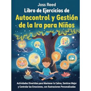 Reed, Joss Libro de ejercicios de autocontrol y gestión de la ira para niños: Actividades divertidas para mantener la calma, sentirse mejor y controlar las ... (Momentos preciados y grandes vínculos) Reed, Joss Libro de ejercicios de autocontrol y gestión de la ira para niños: Actividades divertidas para mantener la calma, sentirse mejor y controlar las ... (Momentos preciados y grandes vínculos)