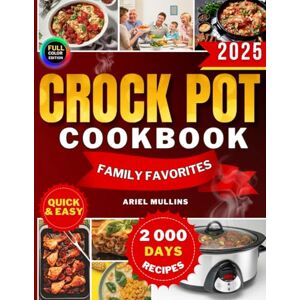 Mullins, Ariel CROCKPOT FAMILY FAVORITES Step-by-Step Slow Cooker Recipes for Families: Quick Easy Meals for Beginners — Tasty Dishes with Full-Color Pictures! Mullins, Ariel CROCKPOT FAMILY FAVORITES Step-by-Step Slow Cooker Recipes for Families: Quick Easy Meals for Beginners — Tasty Dishes with Full-Color Pictures!
