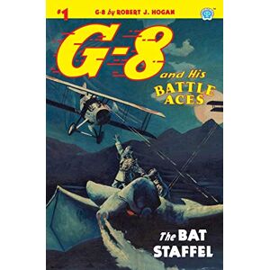 Hogan, Robert J. G-8 and His Battle Aces #1: The Bat Staffel Hogan, Robert J. G-8 and His Battle Aces #1: The Bat Staffel