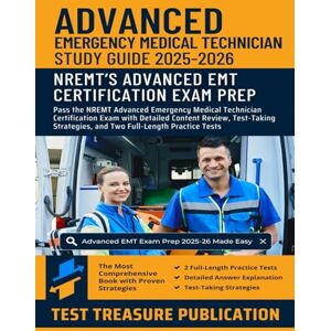 Publication, Test Treasure Advanced EMT Exam Study Guide 2025–2026: Pass the NREMT Advanced Emergency Medical Technician Certification Exam with Detailed Content Review, ... and ... and Two Full-Length Practice Tests Publication, Test Treasure Advanced EMT Exam Study Guide 2025–2026: Pass the NREMT Advanced Emergency Medical Technician Certification Exam with Detailed Content Review, ... and ... and Two Full-Length Practice Tests