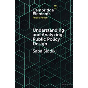 Siddiki, Saba Understanding and Analyzing Public Policy Design (Elements in Public Policy) Siddiki, Saba Understanding and Analyzing Public Policy Design (Elements in Public Policy)