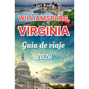 Bradley, Carl WILLIAMSBURG, VIRGINIA GUÍA DE VIAJE 2026 Bradley, Carl WILLIAMSBURG, VIRGINIA GUÍA DE VIAJE 2026
