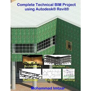 Imtaar, Mohammad Complete Technical BIM Project using Autodesk Revit: Architecture Structure MEP Imtaar, Mohammad Complete Technical BIM Project using Autodesk Revit: Architecture Structure MEP
