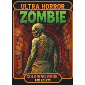 Quinn, Zevon Ultra Horror Zombie: Coloring Book for Adults: Terrifying Grayscale Designs for Adult Horror Fans Zombie Apocalypse Scenes and Gothic Illustrations Quinn, Zevon Ultra Horror Zombie: Coloring Book for Adults: Terrifying Grayscale Designs for Adult Horror Fans Zombie Apocalypse Scenes and Gothic Illustrations