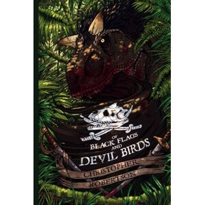 Robertson, Christopher Of Black Flags and Devil Birds (Dark Sails Series) Robertson, Christopher Of Black Flags and Devil Birds (Dark Sails Series)