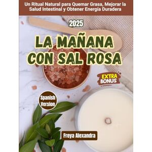 Freya La Mañana con Sal Rosa: Un Ritual Natural para Quemar Grasa, Mejorar la Salud Intestinal y Obtener Energía Duradera Freya La Mañana con Sal Rosa: Un Ritual Natural para Quemar Grasa, Mejorar la Salud Intestinal y Obtener Energía Duradera