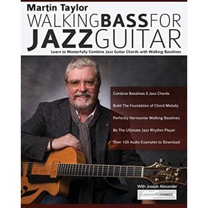 Martin Taylor Walking Bass For Jazz Guitar: Learn to Masterfully Combine Jazz Chords with Walking Basslines (Learn How to Play Jazz Guitar) Martin Taylor Walking Bass For Jazz Guitar: Learn to Masterfully Combine Jazz Chords with Walking Basslines (Learn How to Play Jazz Guitar)