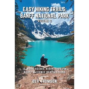 Thomson Easy Hiking Trails: Banff National Park Volume 2: 15 More Scenic Hikes Through Banff’s Iconic Destinations Thomson Easy Hiking Trails: Banff National Park Volume 2: 15 More Scenic Hikes Through Banff’s Iconic Destinations