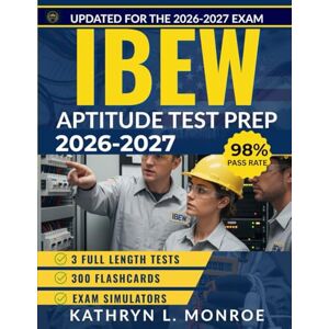 L. MONROE, KATHRYN IBEW APTITUDE TEST PREP 2026-2027: 3 Full Practice Tests, Math and Reading Review, Detailed Answer Explanations and Proven Strategies L. MONROE, KATHRYN IBEW APTITUDE TEST PREP 2026-2027: 3 Full Practice Tests, Math and Reading Review, Detailed Answer Explanations and Proven Strategies