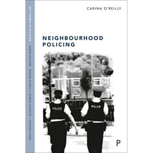 O'Reilly, Carina Neighbourhood Policing: Context, Practices and Challenges (Key Themes in Policing) O'Reilly, Carina Neighbourhood Policing: Context, Practices and Challenges (Key Themes in Policing)