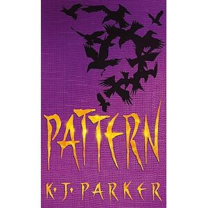 Parker, K. J. Pattern: Book Two of the Scavenger Trilogy: 02 Parker, K. J. Pattern: Book Two of the Scavenger Trilogy: 02