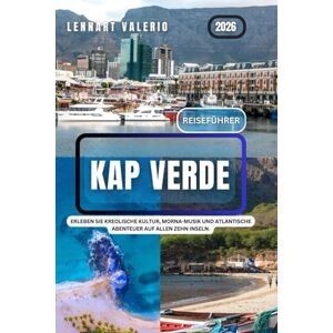 Valerio, Lennart Kap Verde Reiseführer 2026: Erleben Sie kreolische Kultur, Morna-Musik und atlantische Abenteuer auf allen zehn Inseln. Valerio, Lennart Kap Verde Reiseführer 2026: Erleben Sie kreolische Kultur, Morna-Musik und atlantische Abenteuer auf allen zehn Inseln.