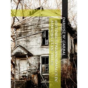 GARBAL, DARIUSZ W HISTOIRES PARANORMALES DE MAISONS ET DE VILLES GARBAL, DARIUSZ W HISTOIRES PARANORMALES DE MAISONS ET DE VILLES