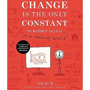 Orlin, Ben Change Is the Only Constant: The Wisdom of Calculus in a Madcap World Orlin, Ben Change Is the Only Constant: The Wisdom of Calculus in a Madcap World