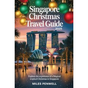 Penwell, Miles Singapore Christmas travel guide 2025: Explore the experience of a Magical Tropical Christmas in Singaporean Penwell, Miles Singapore Christmas travel guide 2025: Explore the experience of a Magical Tropical Christmas in Singaporean