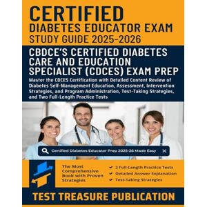 Publication, Test Treasure Certified Diabetes Educator (CDCES) Exam Study Guide 2025-2026: Detailed Content Review of Diabetes Self-Management Education, Assessment, ... and Two Full-Length Practice Tests Publication, Test Treasure Certified Diabetes Educator (CDCES) Exam Study Guide 2025-2026: Detailed Content Review of Diabetes Self-Management Education, Assessment, ... and Two Full-Length Practice Tests