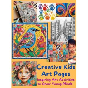 Branham, Kim Y Creative Kids Art Pages: Inspiring Art Activities to Grow Young Minds Branham, Kim Y Creative Kids Art Pages: Inspiring Art Activities to Grow Young Minds