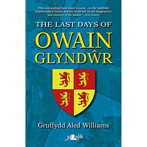 Gruffydd Aled Williams The Last Days of Owain Glyndwr Gruffydd Aled Williams The Last Days of Owain Glyndwr