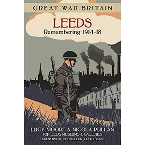 Moore, Lucy Great War Britain Leeds: Remembering 1914-18 Moore, Lucy Great War Britain Leeds: Remembering 1914-18