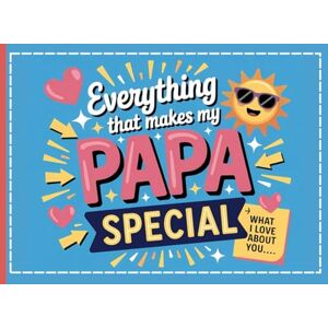 Bloom, Lily Everything That Makes My Papa Special: A Fill-In-The-Blank Keepsake Book for Kids to Personalize with Drawings, Photos, Coloring & Heartfelt Messages The Perfect Gift for Papa Bloom, Lily Everything That Makes My Papa Special: A Fill-In-The-Blank Keepsake Book for Kids to Personalize with Drawings, Photos, Coloring & Heartfelt Messages The Perfect Gift for Papa