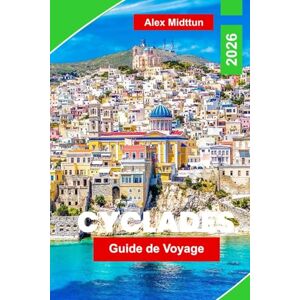 Midttun, Alex Cyclades Guide de voyage 2026: Découvrez des îles emblématiques, des plages magnifiques, une cuisine locale, des itinéraires de ferry et des conseils ... pour votre aventure dans les îles grecques Midttun, Alex Cyclades Guide de voyage 2026: Découvrez des îles emblématiques, des plages magnifiques, une cuisine locale, des itinéraires de ferry et des conseils ... pour votre aventure dans les îles grecques
