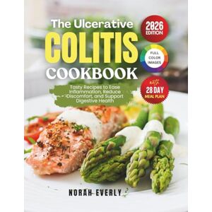 Everly, Norah The Ulcerative Colitis Cookbook: Tasty Recipes to Ease Inflammation, Reduce Discomfort and Support Digestive Health Everly, Norah The Ulcerative Colitis Cookbook: Tasty Recipes to Ease Inflammation, Reduce Discomfort and Support Digestive Health