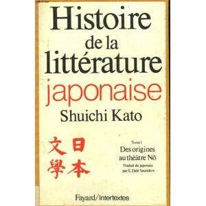 Kato-S Histoire de la littérature japonaise: Des origines au théâtre Nõ Kato-S Histoire de la littérature japonaise: Des origines au théâtre Nõ