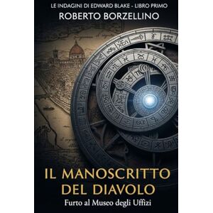 Borzellino, Roberto Il Manoscritto del Diavolo: Furto al Museo degli Uffizi (Le indagini di Edward Blake – Libro 1) Borzellino, Roberto Il Manoscritto del Diavolo: Furto al Museo degli Uffizi (Le indagini di Edward Blake – Libro 1)