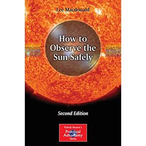 Lee How to Observe the Sun Safely (The Patrick Moore Practical Astronomy Series) Lee How to Observe the Sun Safely (The Patrick Moore Practical Astronomy Series)