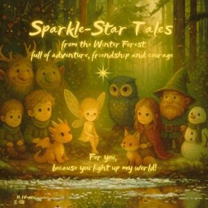 Wagner, Heike Sparkle-Star Tales from the Winter Forest: full of adventure, friendship and courage For you, because you light up my wordl! ... voller Abenteuer, Freundschaft und Mut) Wagner, Heike Sparkle-Star Tales from the Winter Forest: full of adventure, friendship and courage For you, because you light up my wordl! ... voller Abenteuer, Freundschaft und Mut)