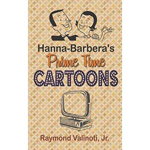 Valinoti Jr, Raymond Hanna Barbera's Prime Time Cartoons (hardback) Valinoti Jr, Raymond Hanna Barbera's Prime Time Cartoons (hardback)