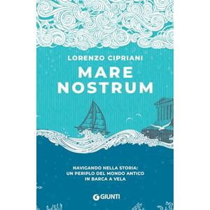 Cipriani, Lorenzo Mare Nostrum: Navigando nella storia: un periplo del mondo antico in barca a vela (Narrativa Non Fiction) Cipriani, Lorenzo Mare Nostrum: Navigando nella storia: un periplo del mondo antico in barca a vela (Narrativa Non Fiction)