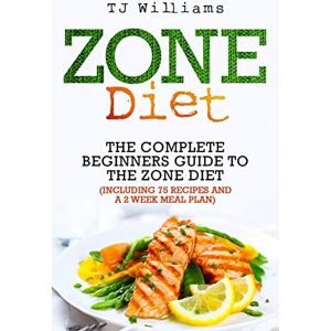Williams, TJ Zone Diet: The Ultimate Beginners Guide to the Zone Diet (includes 75 recipes and a 2 week meal plan) Williams, TJ Zone Diet: The Ultimate Beginners Guide to the Zone Diet (includes 75 recipes and a 2 week meal plan)