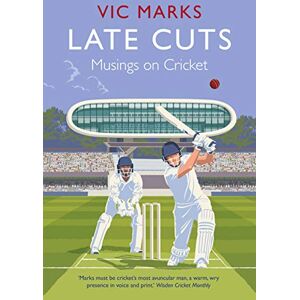 Marks, Vic Late Cuts: Musings on cricket Marks, Vic Late Cuts: Musings on cricket