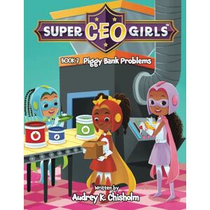 Chisholm, Audrey K. Super CEO Girls Book 7: Piggy Bank Problems Chisholm, Audrey K. Super CEO Girls Book 7: Piggy Bank Problems