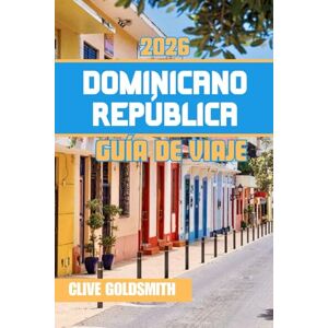 Goldsmith, Clive DOMINICANO REPÚBLICA GUÍA DE VIAJE 2026: Viaje por el paraíso caribeño: aventuras, joyas ocultas y el vibrante espíritu de su gente Goldsmith, Clive DOMINICANO REPÚBLICA GUÍA DE VIAJE 2026: Viaje por el paraíso caribeño: aventuras, joyas ocultas y el vibrante espíritu de su gente