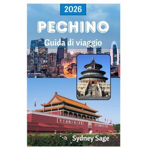 Sage, Sydney PECHINO Guida di viaggio 2026: Scopri i segreti dei palazzi imperiali, degli antichi hutong, della cucina rivoluzionaria e della tecnologia all'avanguardia nella città cinese della Fenice Sage, Sydney PECHINO Guida di viaggio 2026: Scopri i segreti dei palazzi imperiali, degli antichi hutong, della cucina rivoluzionaria e della tecnologia all'avanguardia nella città cinese della Fenice