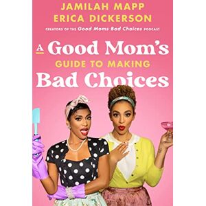 HarperOne A Good Mom's Guide to Making Bad Choices: Redefining Motherhood With Unapologetic Honesty and Humor HarperOne A Good Mom's Guide to Making Bad Choices: Redefining Motherhood With Unapologetic Honesty and Humor