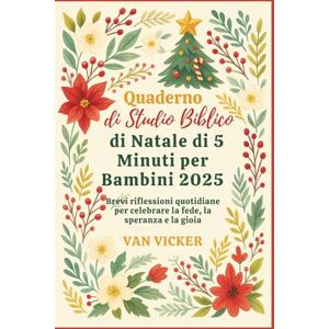 Vicker, Van Quaderno di Studio Biblico di Natale di 5 Minuti per Bambini 2025: Brevi riflessioni quotidiane per celebrare la fede, la speranza e la gioia Vicker, Van Quaderno di Studio Biblico di Natale di 5 Minuti per Bambini 2025: Brevi riflessioni quotidiane per celebrare la fede, la speranza e la gioia