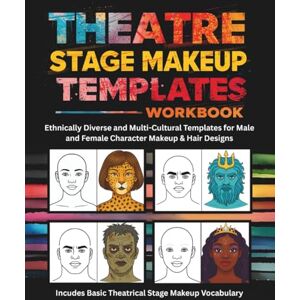 Creatives, Forbryden Theatre Stage Makeup Templates Workbook: Create, Color & Design Diverse Character Looks for Theatre, Film, Cosmetology & SFX Inclusive Makeup ... the Theatre and Drama Classroom & Designers Creatives, Forbryden Theatre Stage Makeup Templates Workbook: Create, Color & Design Diverse Character Looks for Theatre, Film, Cosmetology & SFX Inclusive Makeup ... the Theatre and Drama Classroom & Designers