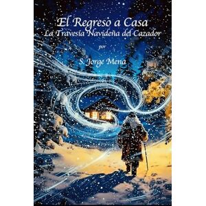Mena, Mr. S Jorge El Regreso a Casa: La Travesía Navideña del Cazador Mena, Mr. S Jorge El Regreso a Casa: La Travesía Navideña del Cazador
