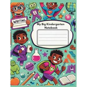 Estime, Tammi-Ann My Big Kindergarten Notebook: With Bonus Learning Pages in the Back! A Fun Writing Practice Book for Kindergarten Kids (Ages 4–6) Estime, Tammi-Ann My Big Kindergarten Notebook: With Bonus Learning Pages in the Back! A Fun Writing Practice Book for Kindergarten Kids (Ages 4–6)