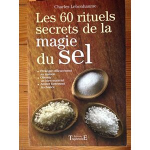 Lebonhaume, Charles Les 60 rituels secrets de la magie du sel Lebonhaume, Charles Les 60 rituels secrets de la magie du sel