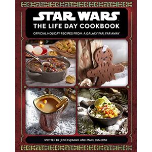 Jenn Fujikawa Star Wars: The Life Day Cookbook: Official Holiday Recipes from a Galaxy Far, Far Away Jenn Fujikawa Star Wars: The Life Day Cookbook: Official Holiday Recipes from a Galaxy Far, Far Away