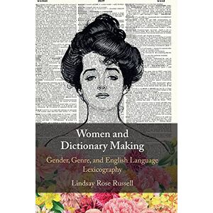 Russell, Lindsay Rose Women and Dictionary Making: Gender, Genre, and English Language Lexicography Russell, Lindsay Rose Women and Dictionary Making: Gender, Genre, and English Language Lexicography