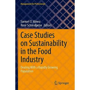 Case Studies on Sustainability in the Food Industry: Dealing With a Rapidly Growing Population (Management for Professionals) Case Studies on Sustainability in the Food Industry: Dealing With a Rapidly Growing Population (Management for Professionals)