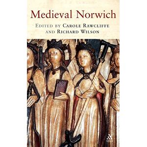Carole Rawcliffe Medieval Norwich Carole Rawcliffe Medieval Norwich