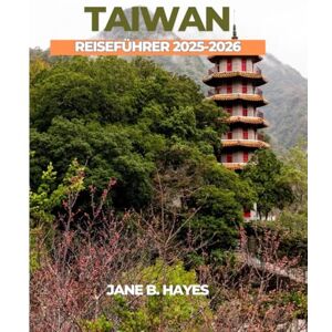 Hayes, Jane B TAIWAN REISEFÜHRER 2025-2026 Hayes, Jane B TAIWAN REISEFÜHRER 2025-2026