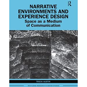 Austin, Tricia Narrative Environments and Experience Design: Space as a Medium of Communication (Routledge Research in Design Studies) Austin, Tricia Narrative Environments and Experience Design: Space as a Medium of Communication (Routledge Research in Design Studies)